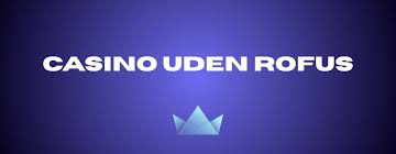 Casino Uden Rofus Spil Uden Bekymringer Casino Uden Rofus Spil Uden Bekymringer